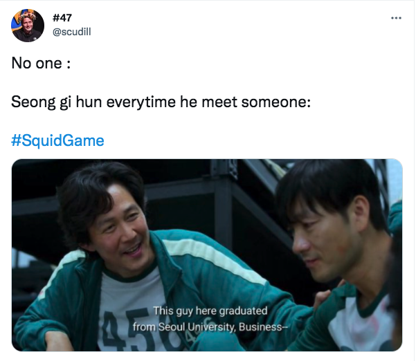 squid game memes - conversation - .. No one Seong gi hun everytime he meet someone This guy here graduated from Seoul University, Business