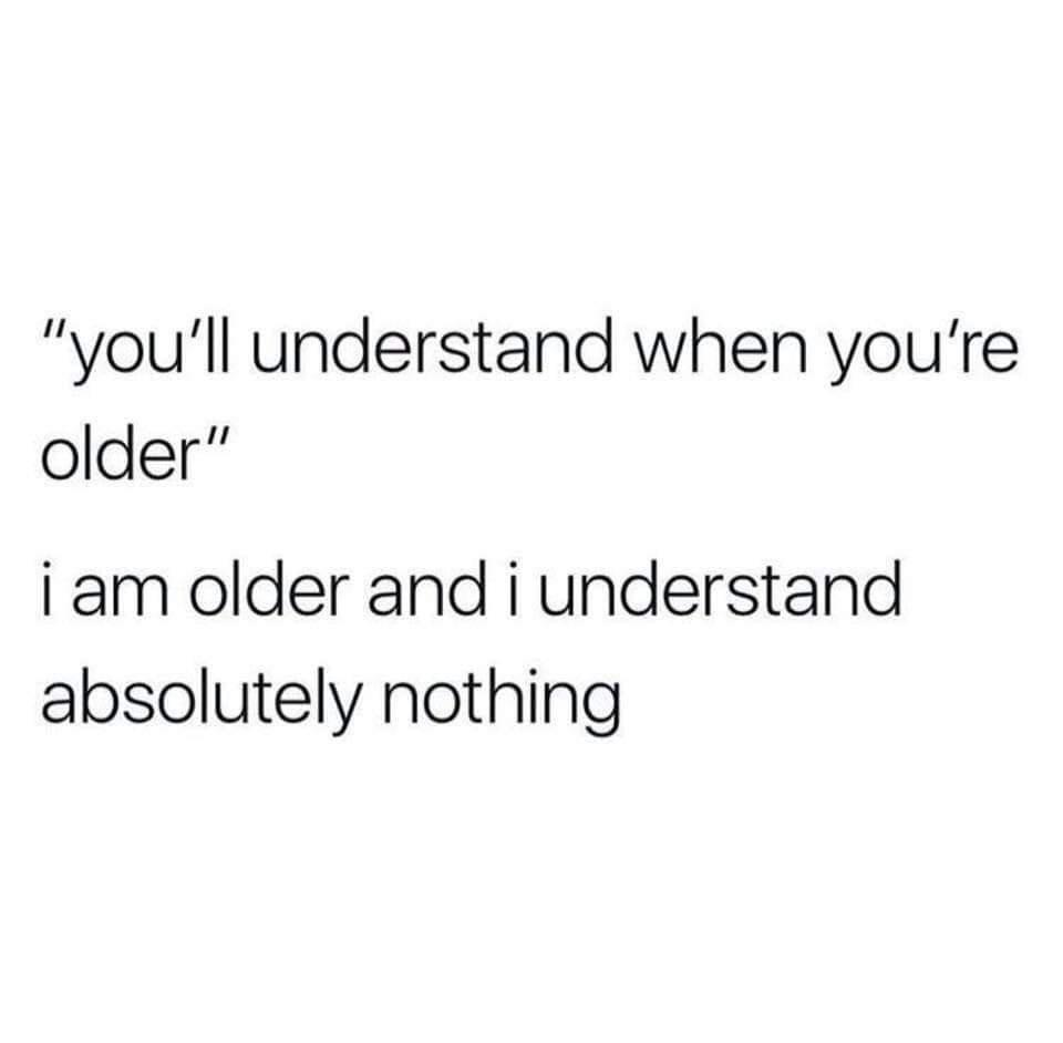 monday morning randomness - transient shifting like water - "you'll understand when you're older" i am older and i understand absolutely nothing