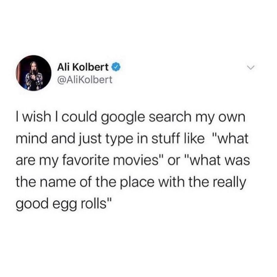 monday morning randomness - kind quotes tweet - L Ali Kolbert I wish I could google search my own mind and just type in stuff "what are my favorite movies" or "what was the name of the place with the really good egg rolls"