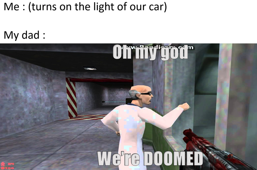 funny gaming memes - material - Me turns on the light of our car My dad Oh my god We're Doomed