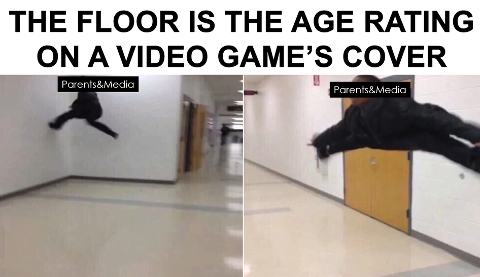 funny gaming memes - jd heathers memes - The Floor Is The Age Rating On A Video Game'S Cover Parents&Media Parents&Media