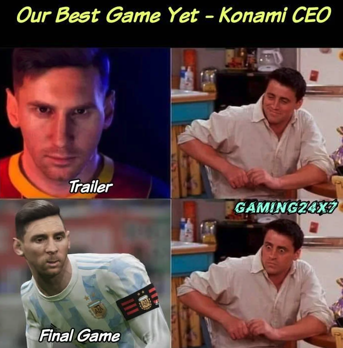 funny gaming memes - friends joey - Our Best Game Yet Konami Ceo Trailer GAMING24X7 Final Game