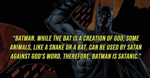 Batman - Batman. While The Bat Is A Creation Of God, Some Animals, A Snake Or A Bat, Can Be Used By Satan Against God'S Word. Therefore, Batman Is Satanic.