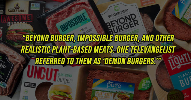 plant based meat brands - Sweet Earth Puan Beyond Meat Awesome Burgers Impossible Beyond Burger Sed Que Beyond Burger, Impossible Burger, And Other Realistic PlantBased Meats. One Televangelist Referred To Them As 'Demon Burgers." Nd Htl Uncut Plant Basid
