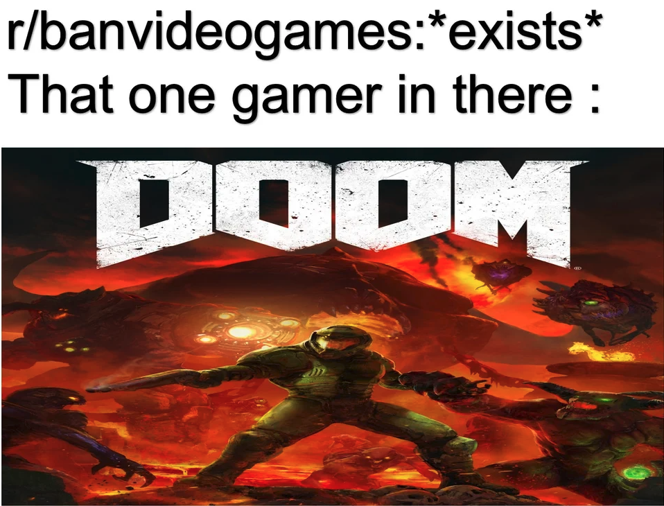 funny gaming memes  - fictional character - rbanvideogamesexists That one gamer in there Doom