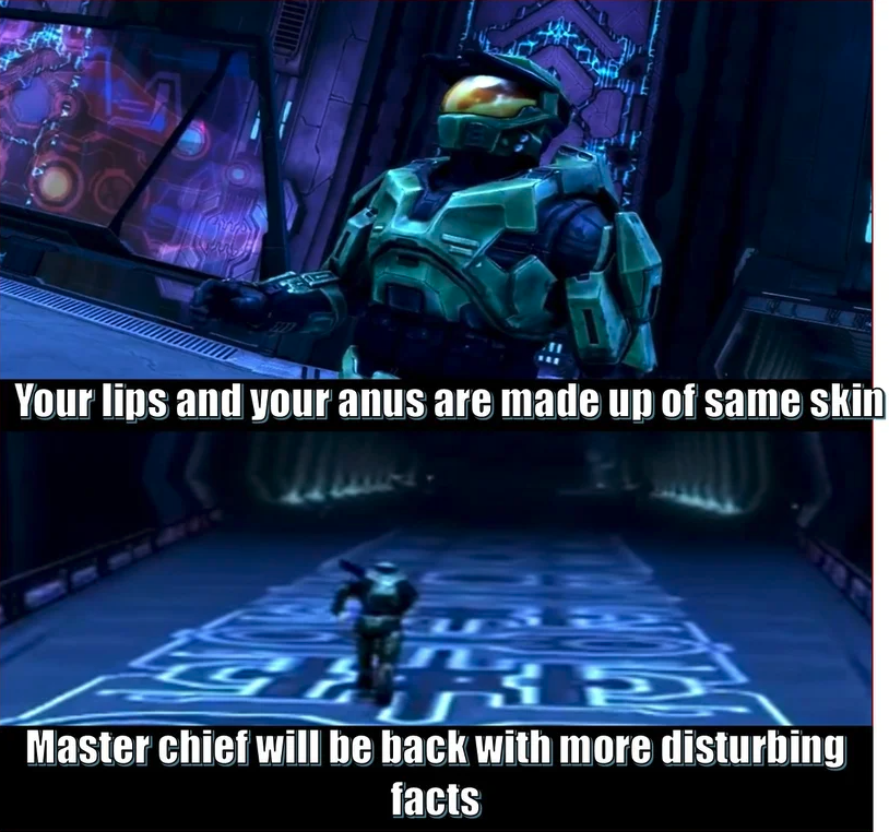 funny gaming memes  - games - Your lips and your anus are made up of same skin Master chief will be back with more disturbing facts