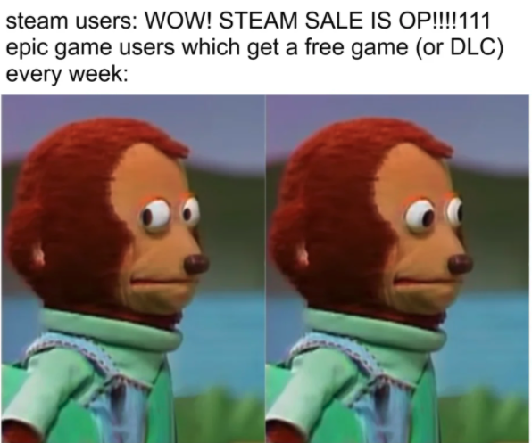 funny gaming memes  - awkward memes - steam users Wow! Steam Sale Is Op!!!!111 epic game users which get a free game or Dlc every week