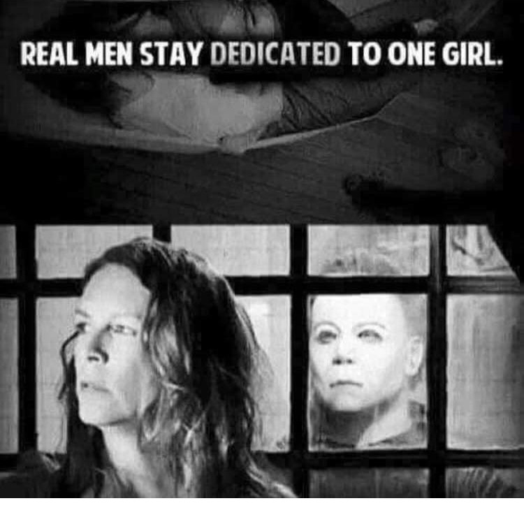halloween memes - funny obsessed memes - Real Men Stay Dedicated To One Girl. .