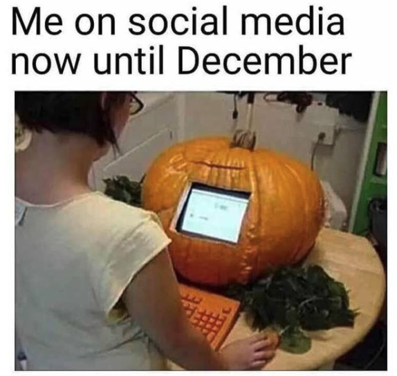halloween memes - halloween meme - Me on social media now until December