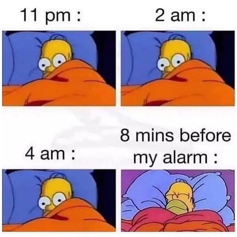 alarm meme - 11 pm 2 am 4 am 8 mins before my alarm