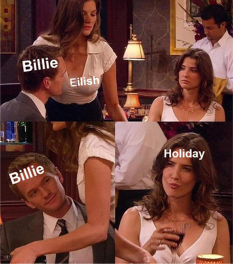 himym meme - Billie Eilish Holiday Billie