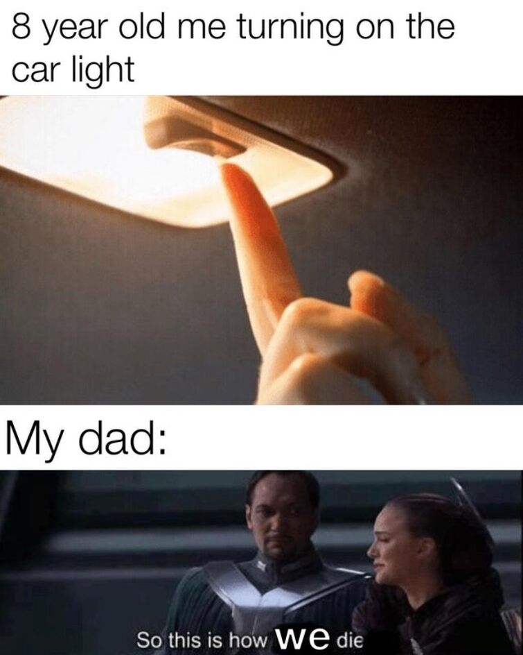 relatable memes - driving with dad meme - 8 year old me turning on the car light My dad So this is how we die