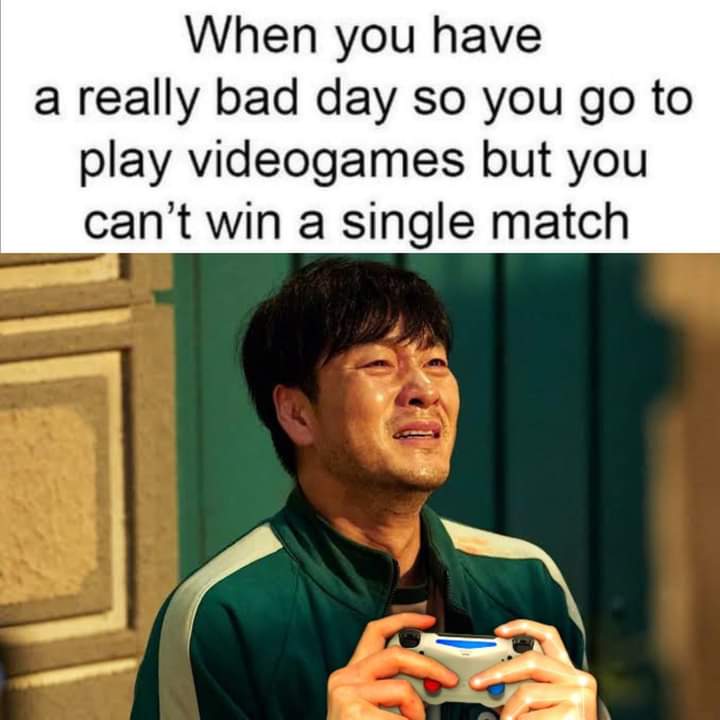 funny pics and memes - squid game sang woo - When you have a really bad day so you go to play videogames but you can't win a single match