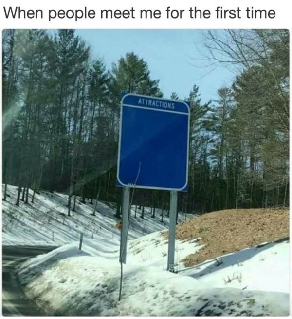 funny cool and random pics -people first meet me meme - When people meet me for the first time Attractions