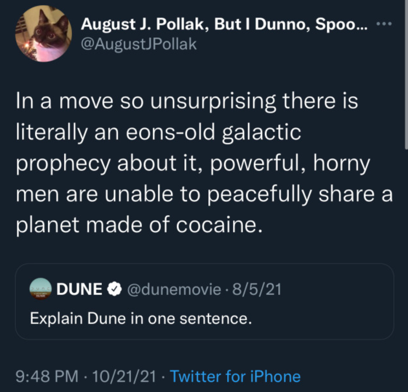 dune memes  - screenshot - August J. Pollak, But I Dunno, Spoo... In a move so unsurprising there is literally an eonsold galactic prophecy about it, powerful, horny men are unable to peacefully a planet made of cocaine. Dune . 8521 Explain Dune in one se