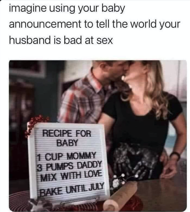 cringe pics  - bad pregnancy announcements - imagine using your baby announcement to tell the world your husband is bad at sex Recipe For Baby 1 Cup Mommy 3 Pumps Daddy Mix With Love Bake Until July