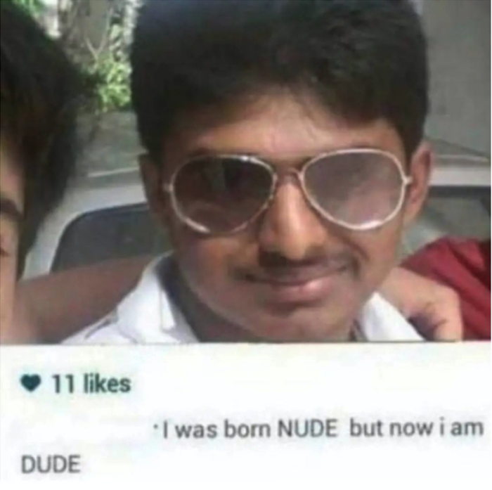 cringe pics  - born nude but now i m dude - 11 I was born Nude but now i am Dude
