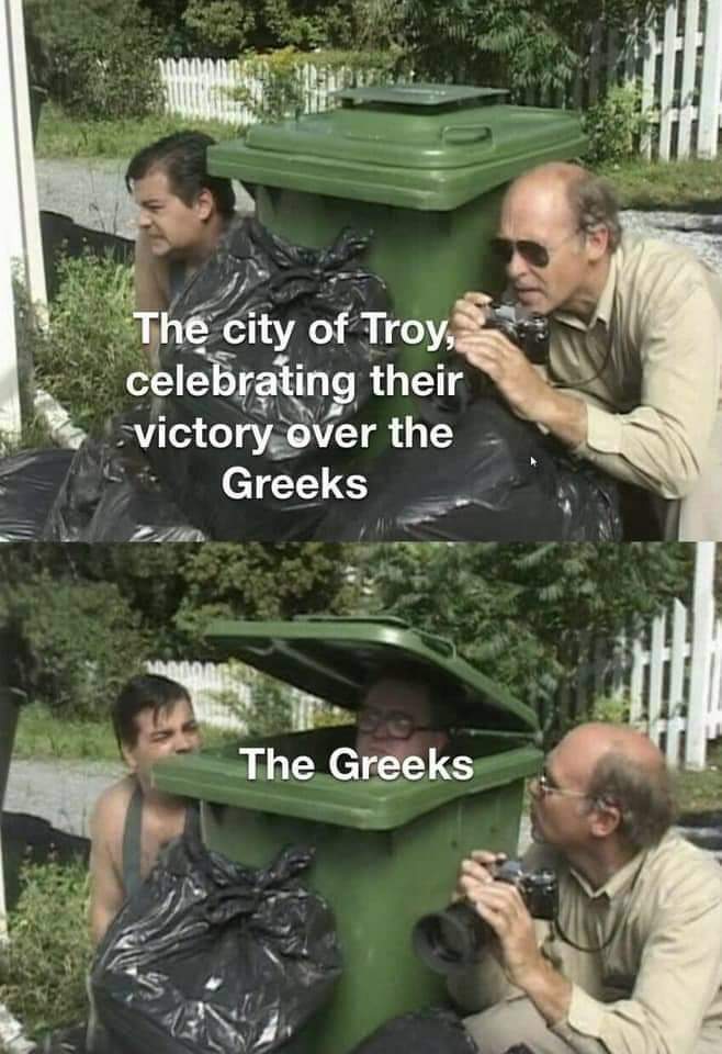 funny memes and random pics - trailer park boys templates - The city of Troy, celebrating their victory over the Greeks 100 The Greeks