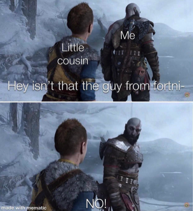 funny gaming memes  - god of war ragnarok memes - Me Little cousin Hey isn't that the guy from fortni No! made with mematic