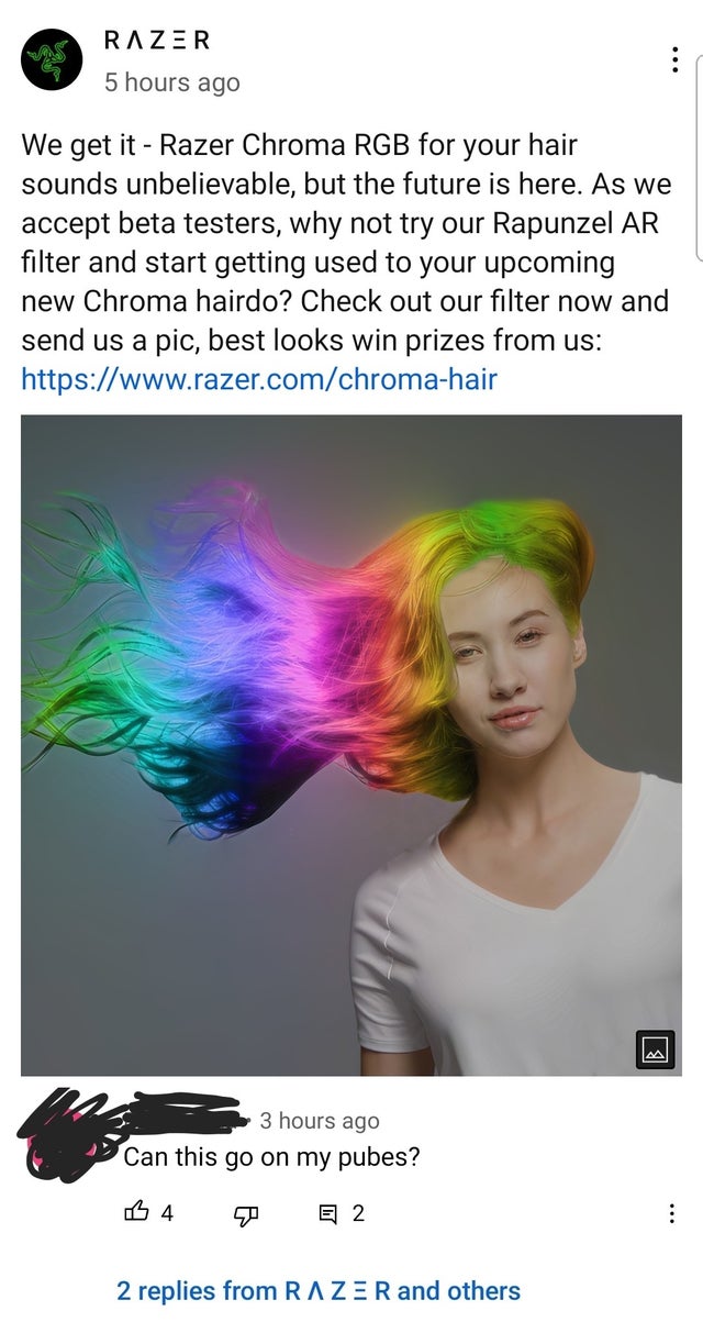 savage comments and replies - poster - Razer 5 hours ago We get it Razer Chroma Rgb for your hair sounds unbelievable, but the future is here. As we accept beta testers, why not try our Rapunzel Ar filter and start getting used to your upcoming new Chroma