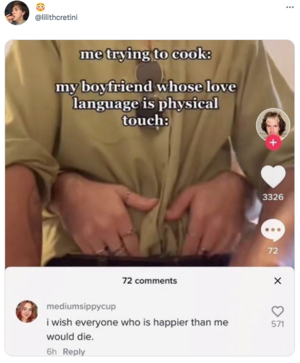 Funny Tweets  - wish everyone happier than me would die - .. me trying to cook my boyfriend whose love language is physical touch 3326 72 72 571 mediumsippycup i wish everyone who is happier than me would die. 6h