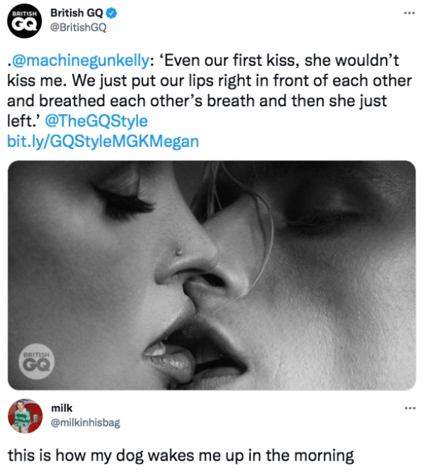 Funny Tweets  - lip - British British Gq Gq . 'Even our first kiss, she wouldn't kiss me. We just put our lips right in front of each other and breathed each other's breath and then she just left.' bit.lyGQStyleMGKMegan British Gq milk this is how my dog 