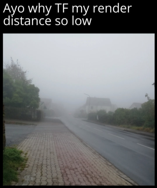 gaming memes  - Ayo why Tf my render distance so low