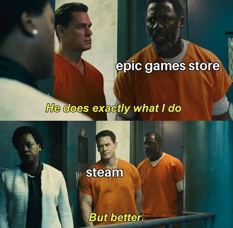 gaming memes  - he does exactly what i do meme - epic games store He does exactly what I do steam But better.