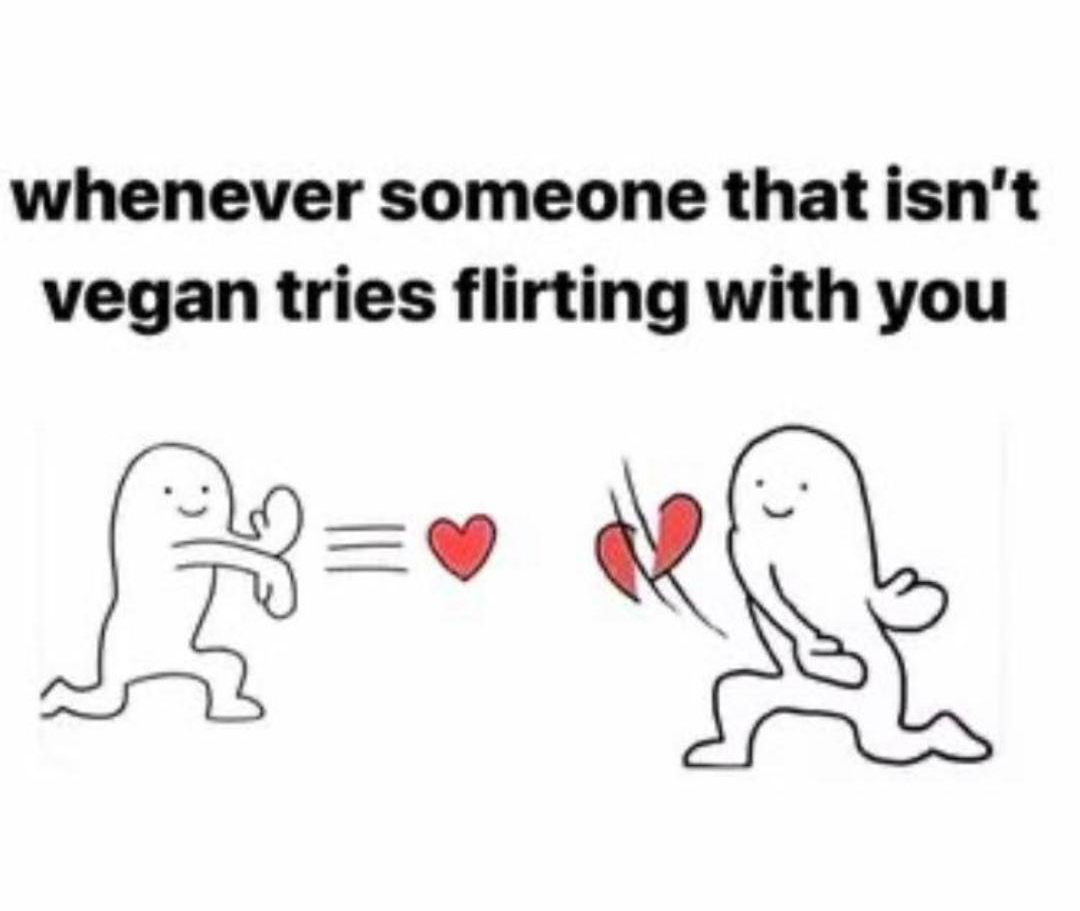 cringeworthy pics - cartoon - whenever someone that isn't vegan tries flirting with you
