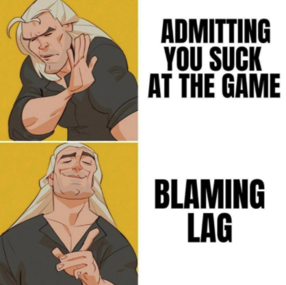 funny gaming memes - - guinness storehouse - Admitting You Suck At The Game Blaming Lag