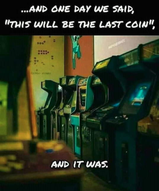 funny gaming memes - ... And One Day We Said, "This Will Be The Last Coin", And It Was. .