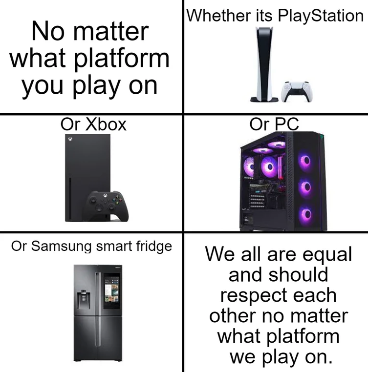 funny gaming memes - caylee anthony autopsy - Whether its PlayStation No matter what platform you play on Or Xbox Or Pc Or Samsung smart fridge We all are equal and should respect each other no matter what platform we play on.
