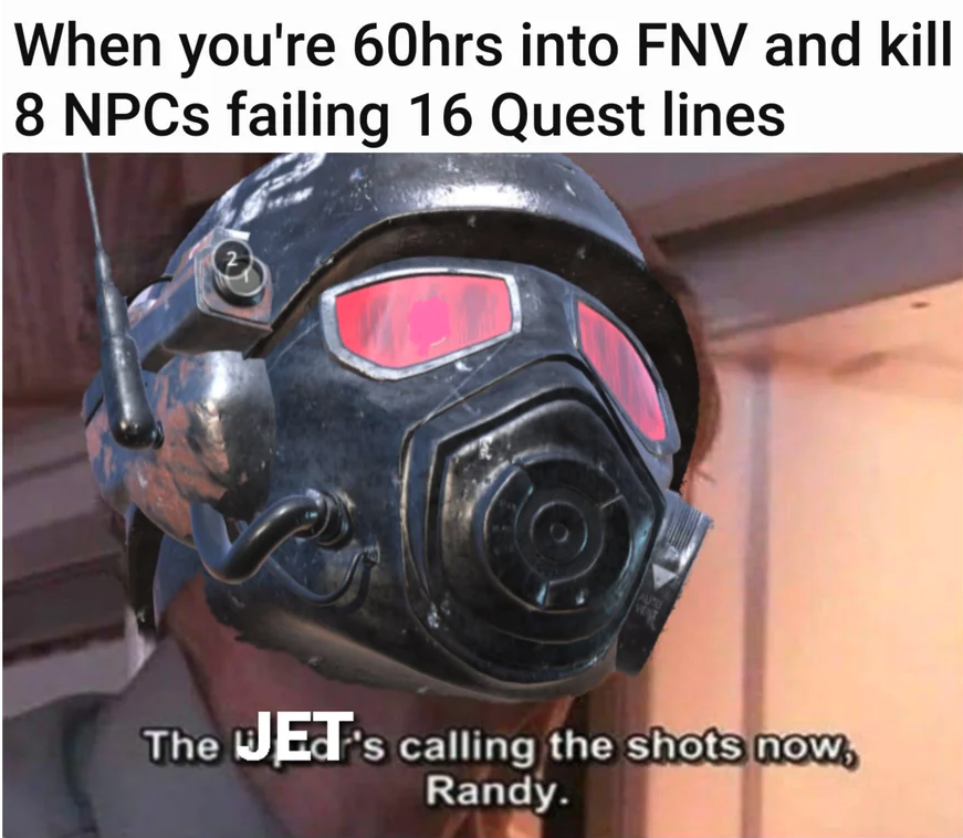 funny gaming memes - bicycle helmet - When you're 60hrs into Fnv and kill 8 NPCs failing 16 Quest lines The Jet's calling the shots now, Randy.