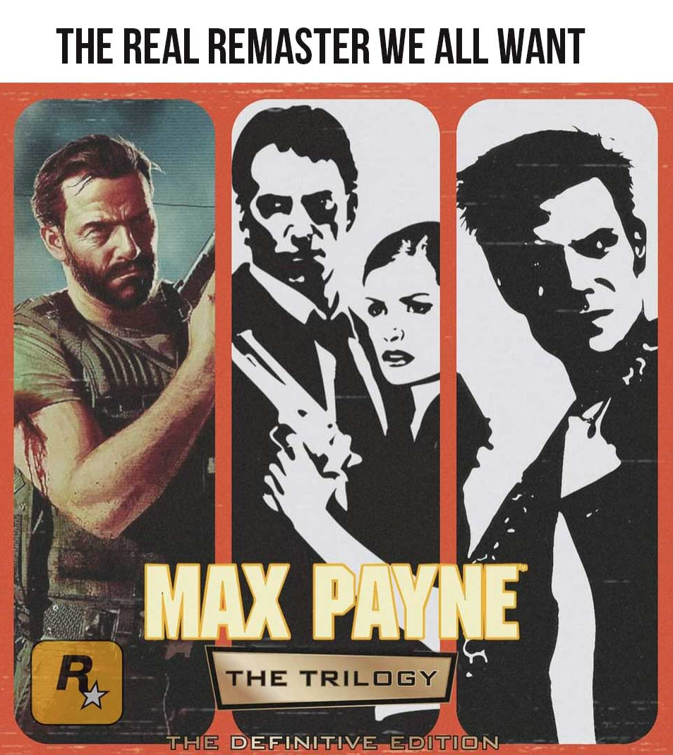 funny gaming memes  - max payne 1 - The Real Remaster We All Want Ep Max Payne The Trilogy The Definitive Edition