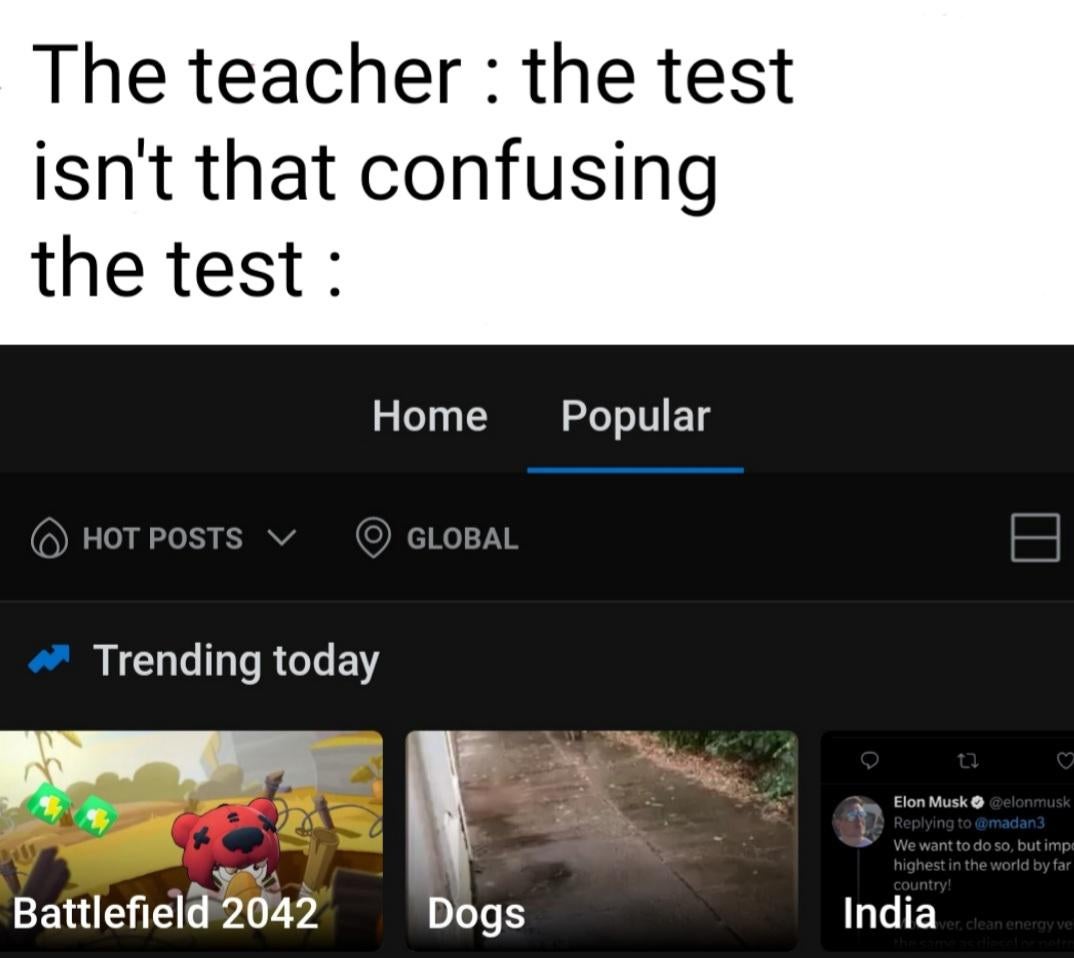 multimedia - The teacher the test isn't that confusing the test Home Popular Hot Posts V Global Trending today Elon Musk melonmusk We want to do so, but imp highest in the world by far country! Battlefield 2042 Dogs Indiar, clean energy ve