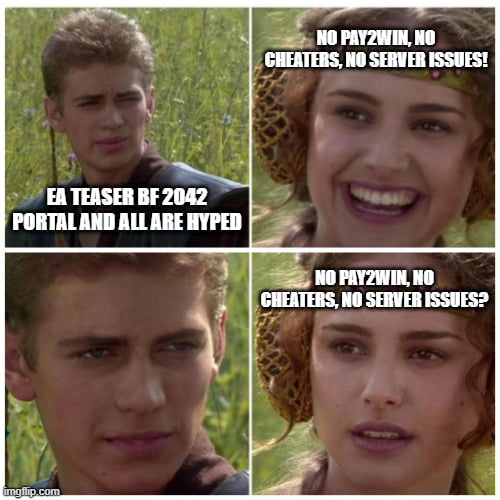 anakin and padme meme - No Payzwin, No Cheaters, No Server Issues! Ea Teaser Bf 2042 Portal And All Are Hyped No PAY2WIN, No Cheaters, No Server Issues? imgflip.com