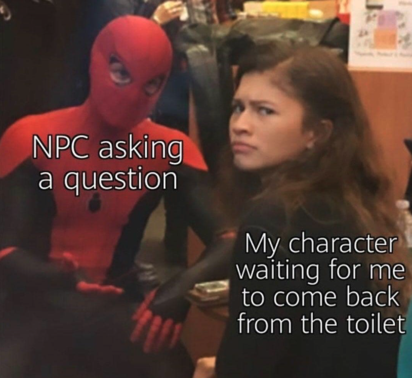 funny gaming memes  - funny fail memes - Npc asking a question My character waiting for me to come back from the toilet