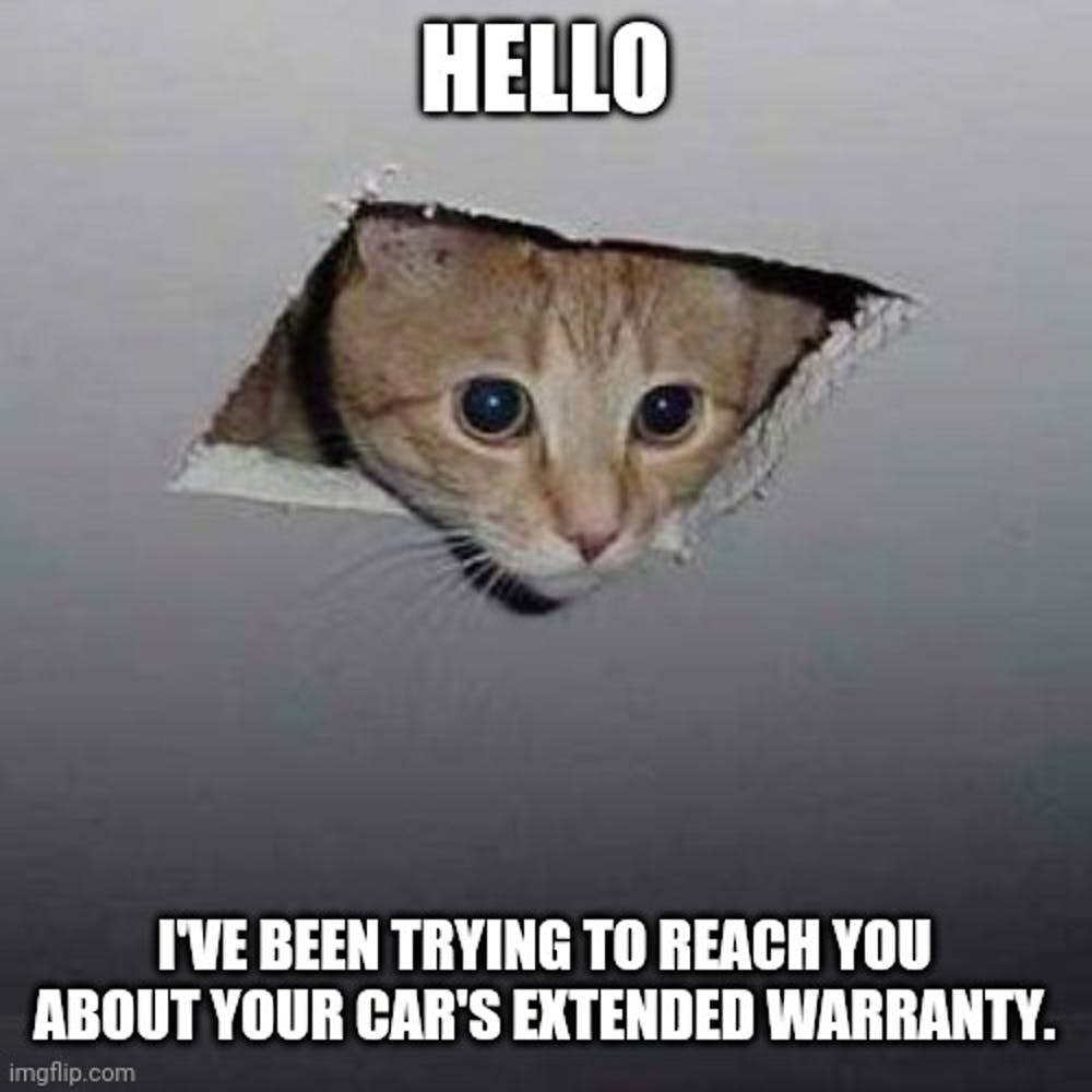 your car warranty has expired - Hello I'Ve Been Trying To Reach You About Your Car'S Extended Warranty. imgflip.com