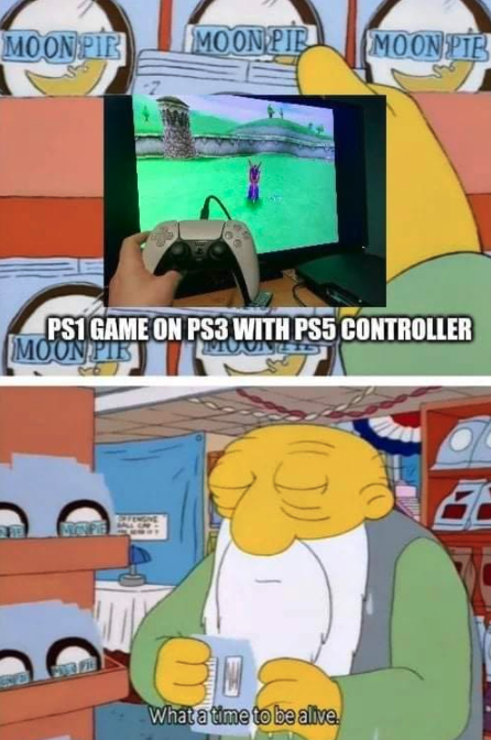 funny gaming memes  - moon pie simpsons - Moon Pir Moon Pib Moonpib PS1 Game On PS3 With Pss Controller Moon Pie 6 Bu What a time to be alive