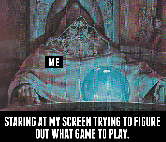 funny gaming memes  - echo of silence - Me Staring At My Screen Trying To Figure Out What Game To Play.