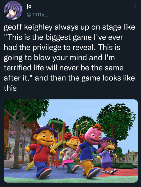 funny gaming memes  - sid the science kid - jo geoff keighley always up on stage "This is the biggest game I've ever had the privilege to reveal. This is going to blow your mind and I'm terrified life will never be the same after it." and then the game lo