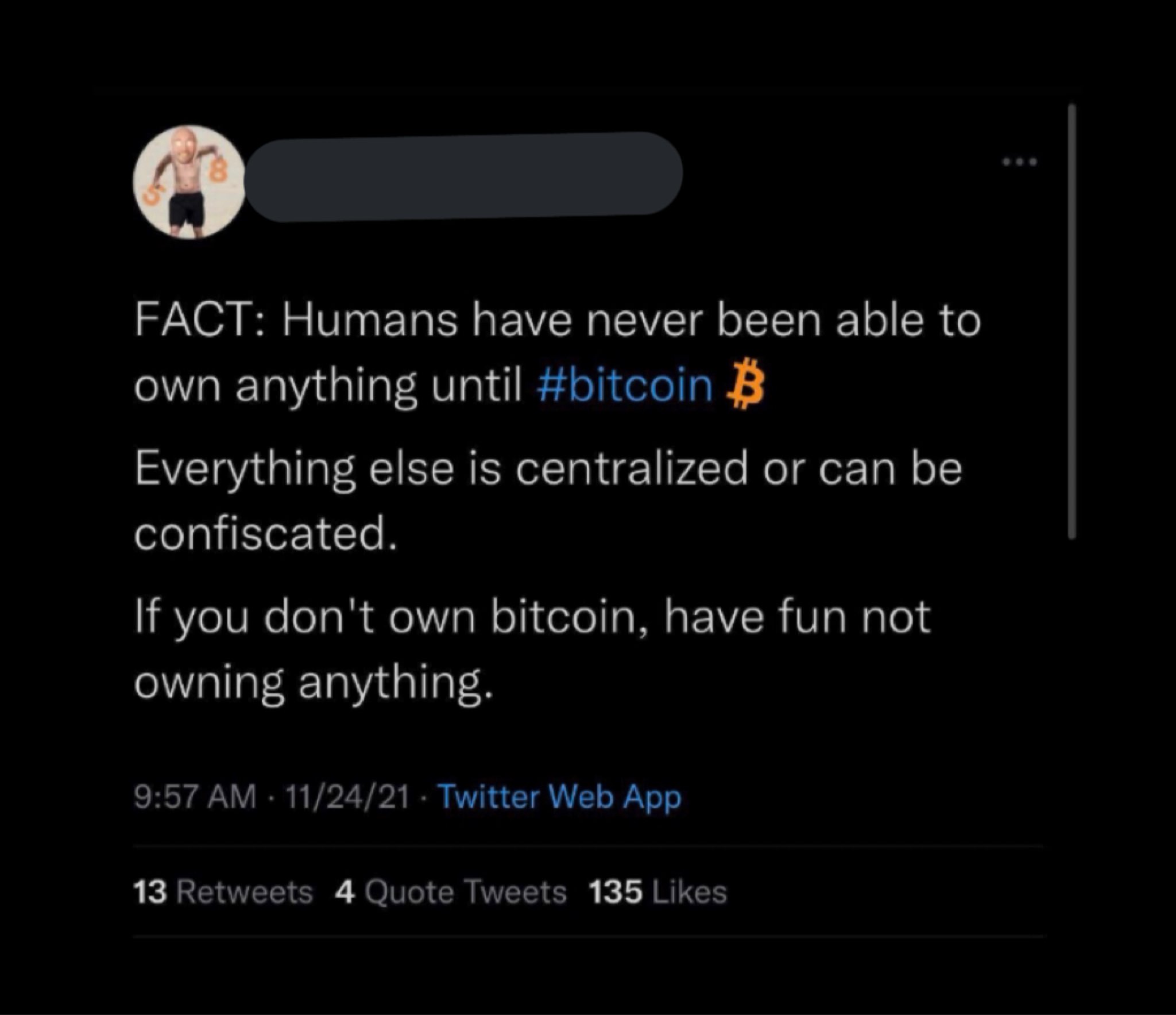 Crypto Bros Posting L's - larry code - Fact Humans have never been able to own anything until B Everything else is centralized or can be confiscated. If you don't own bitcoin, have fun not owning anything. 112421 Twitter Web App 13 4 Quote Tweets 135