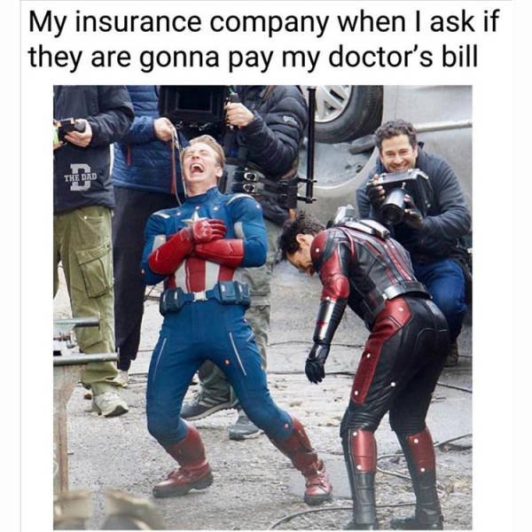 cool random pics - avengers memes - My insurance company when I ask if they are gonna pay my doctor's bill The Dad