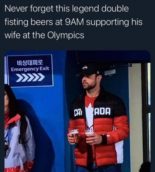 cool random pics - rachel homan husband beer - Never forget this legend double fisting beers at 9AM supporting his wife at the Olympics Emergency Exit >>>>> Cai Ada