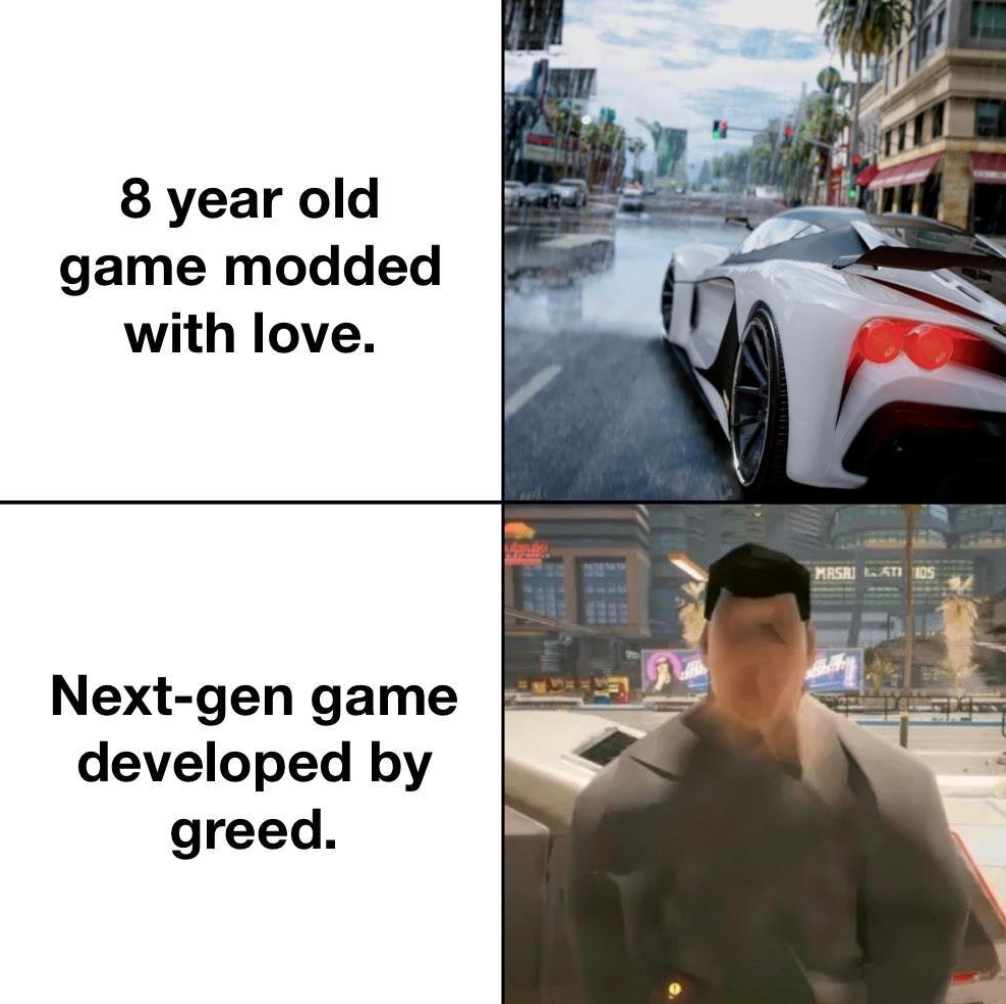 funny gaming memes --  cyberpunk 2077 - 8 year old game modded with love. Nextgen game developed by greed.
