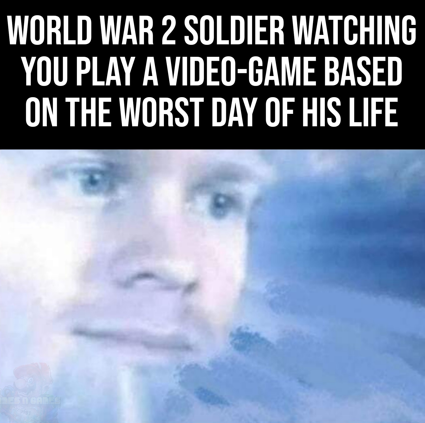 funny gaming memes - World War 2 Soldier Watching You Play A VideoGame Based On The Worst Day Of His Life