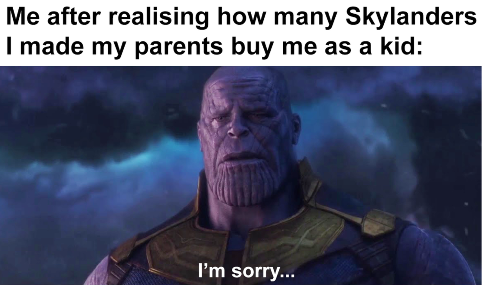 funny gaming memes - visual effects - Me after realising how many Skylanders I made my parents buy me as a kid I'm sorry...