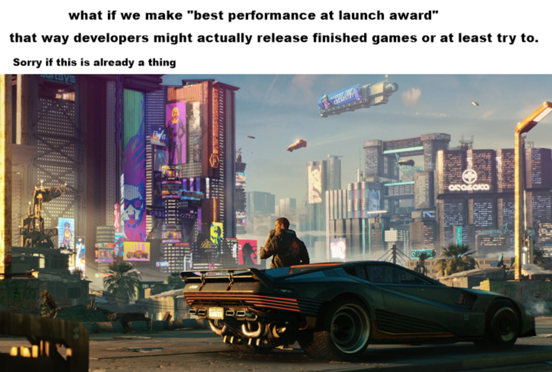 funny gaming memes - cyberpunk 2077 size - what if we make "best performance at launch award" that way developers might actually release finished games or at least try to. Sorry if this is already a thing Liwa Ba Ososoko