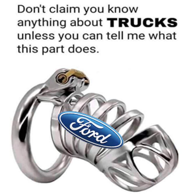 wtf memes - body jewelry - Don't claim you know anything about Trucks unless you can tell me what this part does. Ford