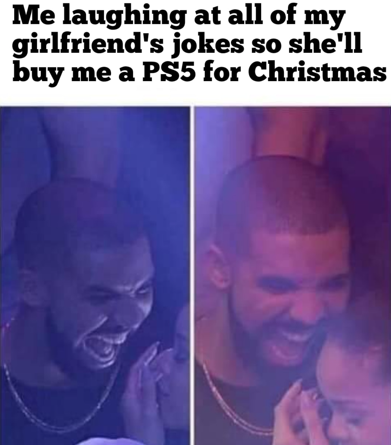 funny gaming memes - burning spear marcus garvey garvey's - Me laughing at all of my girlfriend's jokes so she'll buy me a PS5 for Christmas